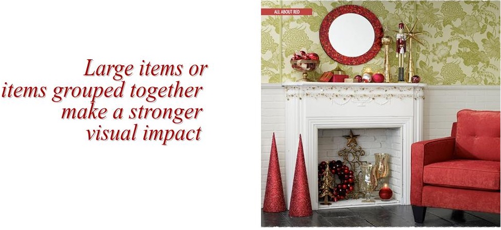 Large Items or items grouped together make a stronger visual impact